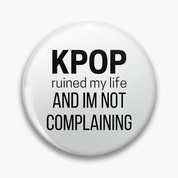 Item preview, Kpop Ruined My Life and I’m Not Complaining designed and sold by KpopOD.