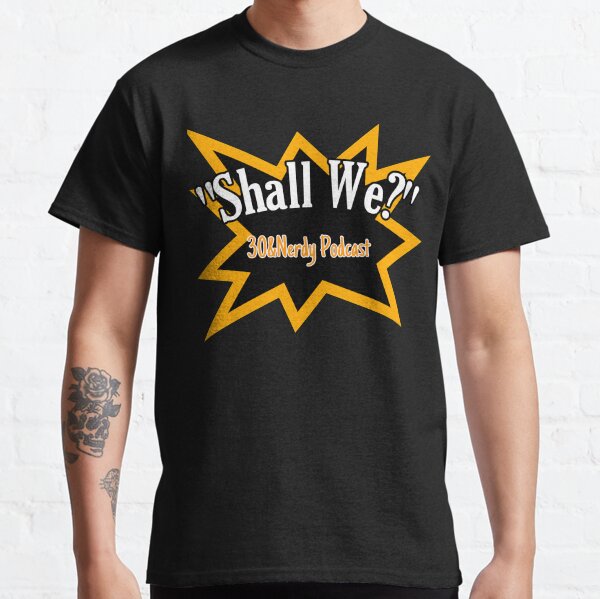 Shall We? Classic T-Shirt