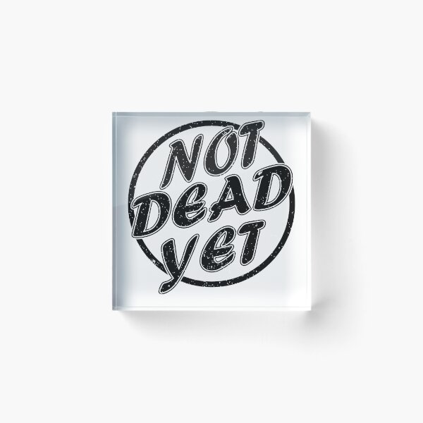 Item preview, Not Dead Yet designed and sold by MoohAs.