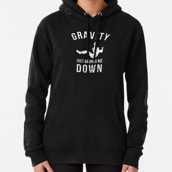 Gravity Just Brings Me Down Pullover Hoodie