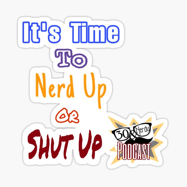 It's Time to Nerd Up or Shut Up Sticker