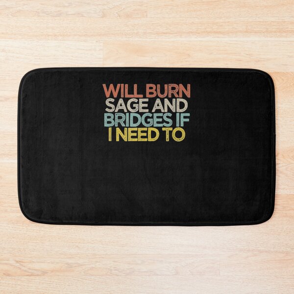 Item preview, Funny Will Burn Sage And Bridges If I Need To  designed and sold by manidala.