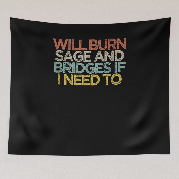 Item preview, Funny Will Burn Sage And Bridges If I Need To  designed and sold by manidala.