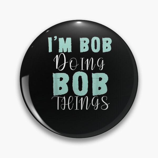 Item preview, I'm Bob Doing Bob Things Funny First Name Gift Idea  designed and sold by manidala.