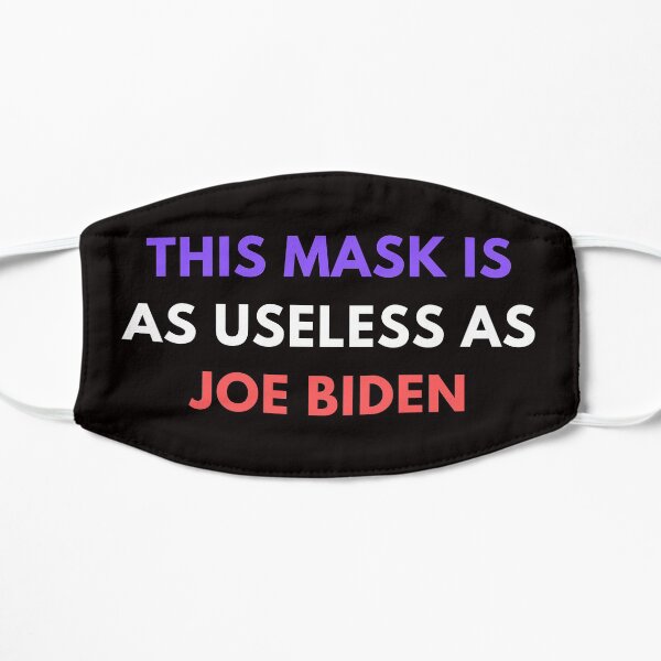 Copy of This Mask Is As Useless As Joe Biden Face Mask, Anti Biden Flat Mask