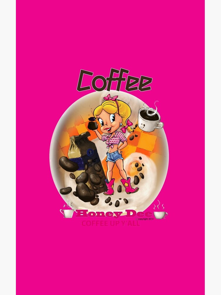 Coffee Up Y'all With Honey Dee by CartoonGems