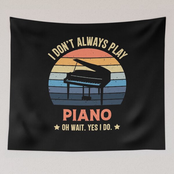 Item preview, I Don't Always Play Piano Oh Wait Yes I Do Retro Vintage designed and sold by RedQuality.