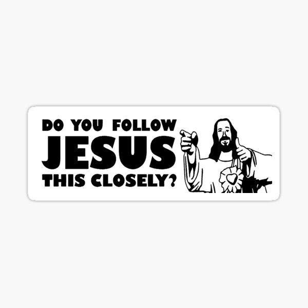 Do You Follow Jesus this Closely? Sticker