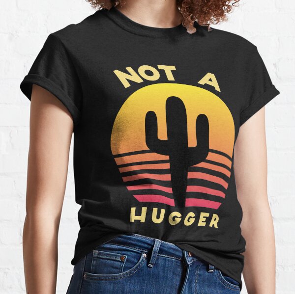 cactus not a hugger t shirt