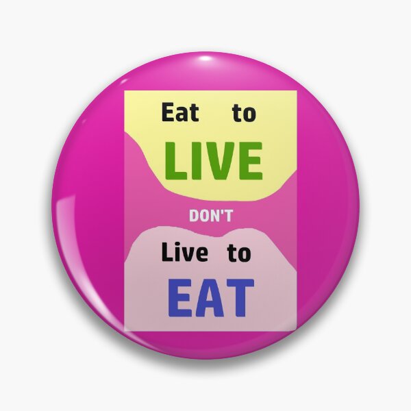 Item preview, Eat to LIve, dont just live to Eat....everything designed and sold by Keatos.