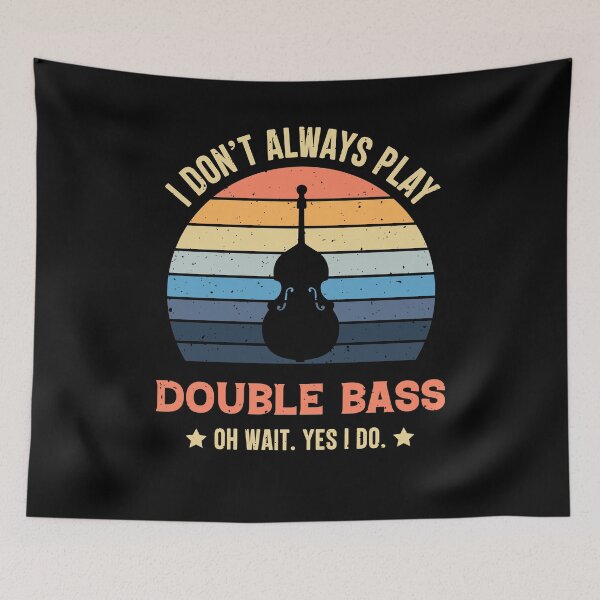 Item preview, I Don't Always Play Double Bass Oh Wait Yes I Do Retro Vintage designed and sold by RedQuality.