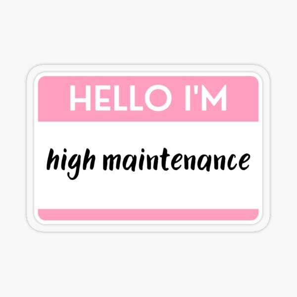 Item preview, Hello I'm High Maintenance designed and sold by M-Artie.