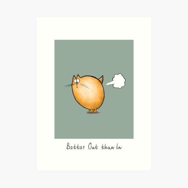 Better Out than In Art Print