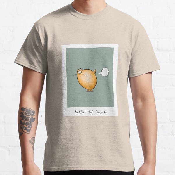 Better Out than In Classic T-Shirt