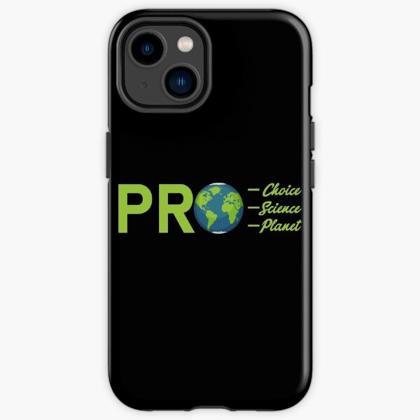 Pro Choice Pro Science Pro Planet Environment Leftie Liberal iPhone Tough Case