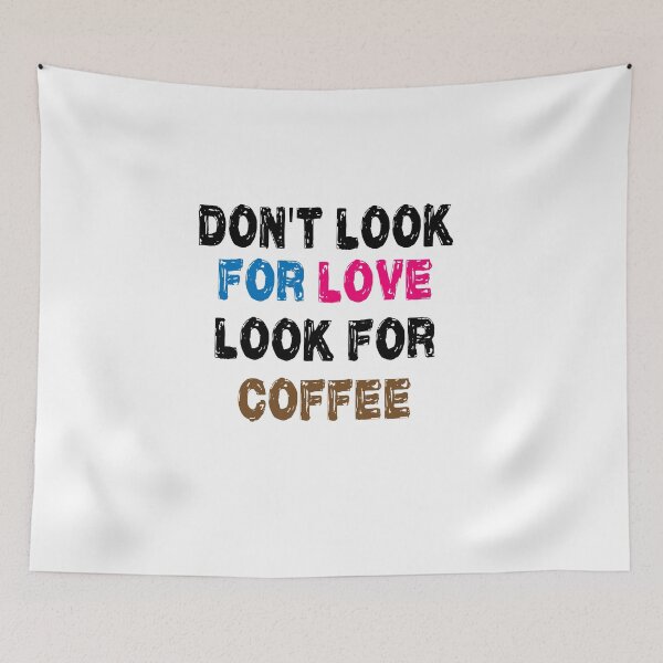 Item preview, Don't look for love look for coffee designed and sold by shaakir.