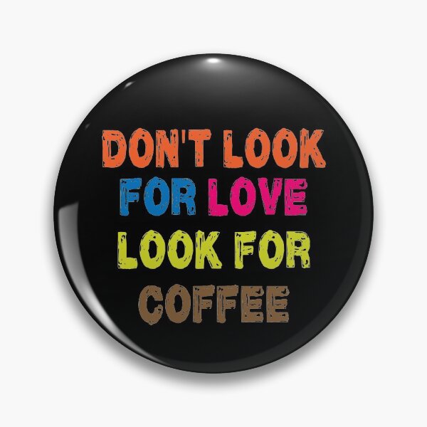 Item preview, Don't look for love look for coffee designed and sold by shaakir.
