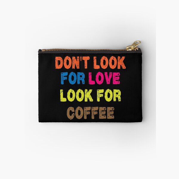 Item preview, Don't look for love look for coffee designed and sold by shaakir.