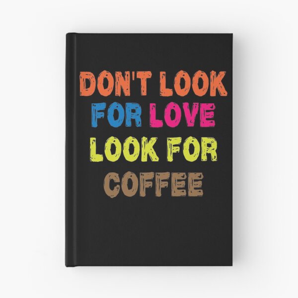 Item preview, Don't look for love look for coffee designed and sold by shaakir.