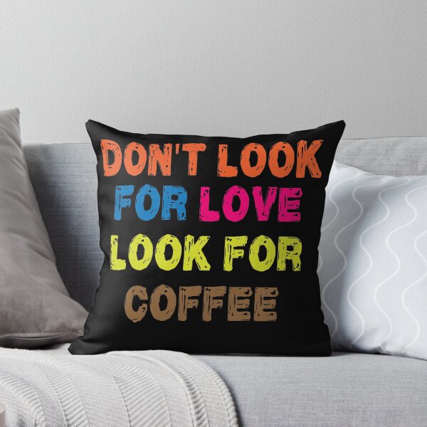 Item preview, Don't look for love look for coffee designed and sold by shaakir.