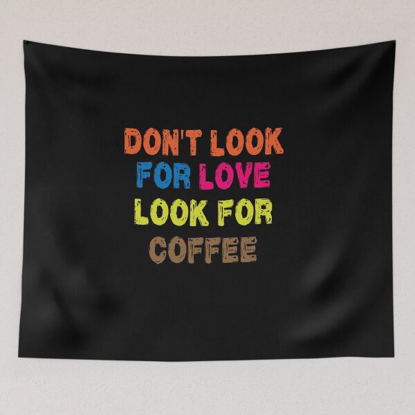 Item preview, Don't look for love look for coffee designed and sold by shaakir.