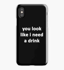 You Look Like I Need a Drink iPhone Case