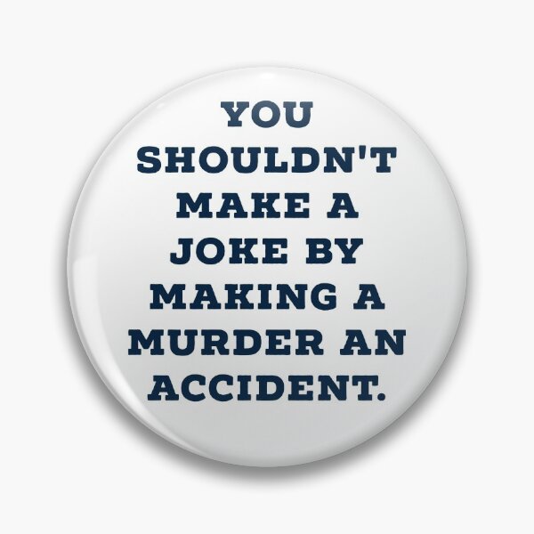 Item preview,  YOU SHOULDN'T MAKE A JOKE BY MAKING A MURDER AN ACCIDENT designed and sold by Zab Nom.