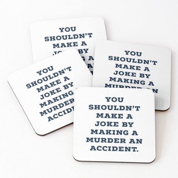 Item preview,  YOU SHOULDN'T MAKE A JOKE BY MAKING A MURDER AN ACCIDENT designed and sold by Zab Nom.
