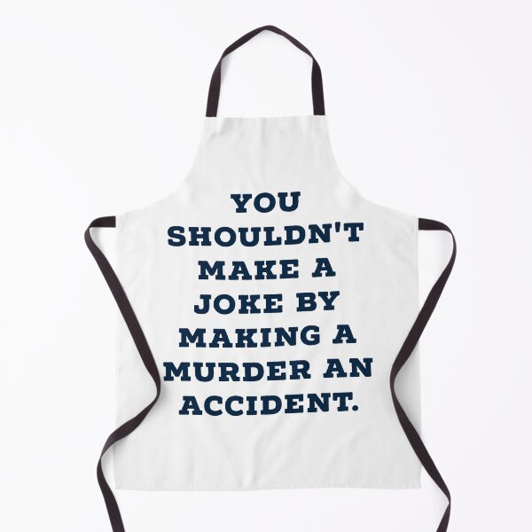 Item preview, YOU SHOULDN'T MAKE A JOKE BY MAKING A MURDER AN ACCIDENT designed and sold by Zab Nom.
