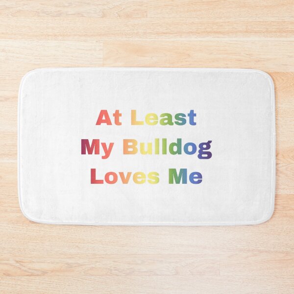 Item preview, At Least My Bulldog Loves Me designed and sold by Yeewen1234.