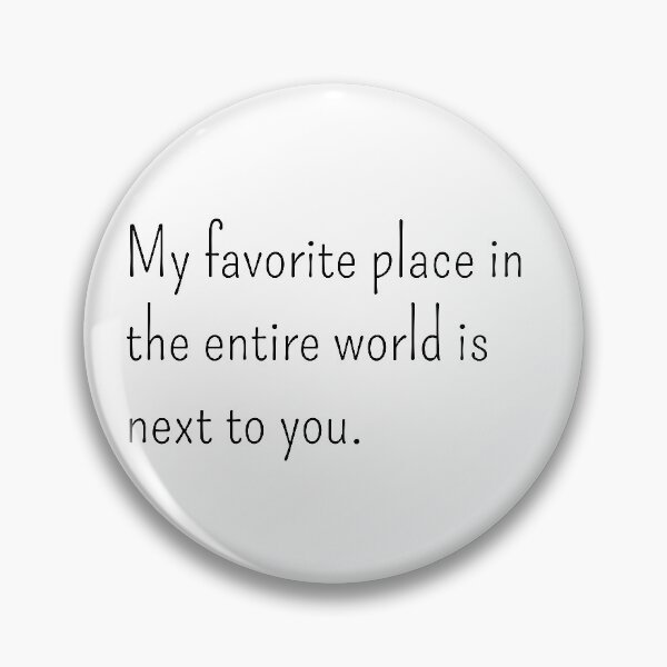 Item preview, My favorite place in the entire world is next to you designed and sold by gloriasd14.
