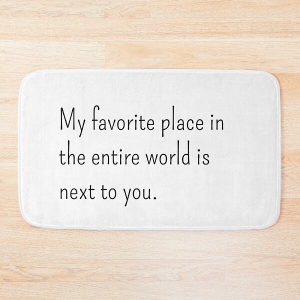 Item preview, My favorite place in the entire world is next to you designed and sold by gloriasd14.
