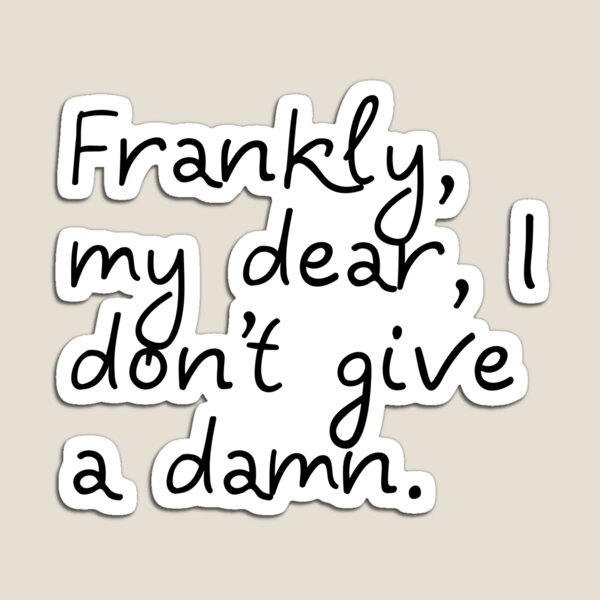 Frankly My Dear I Dont Give A Damn Magnets Redbubble