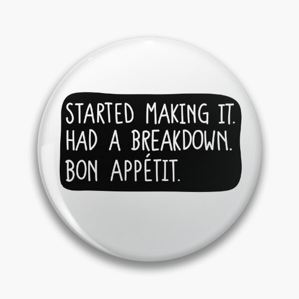 Item preview, Started making it. Had a breakdown. Bon Appetit. designed and sold by Loisfitzyuk.