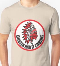 CUSTER HAD IT COMING Unisex T-Shirt