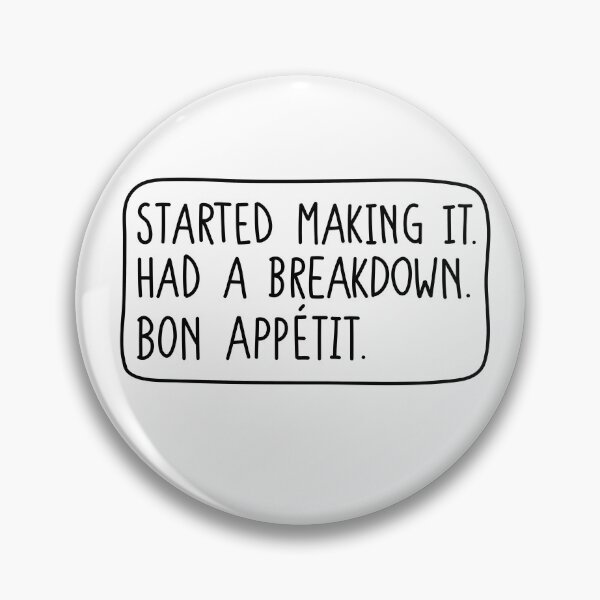 Item preview, Started making it. Had a breakdown. Bon Appetit. designed and sold by Loisfitzyuk.