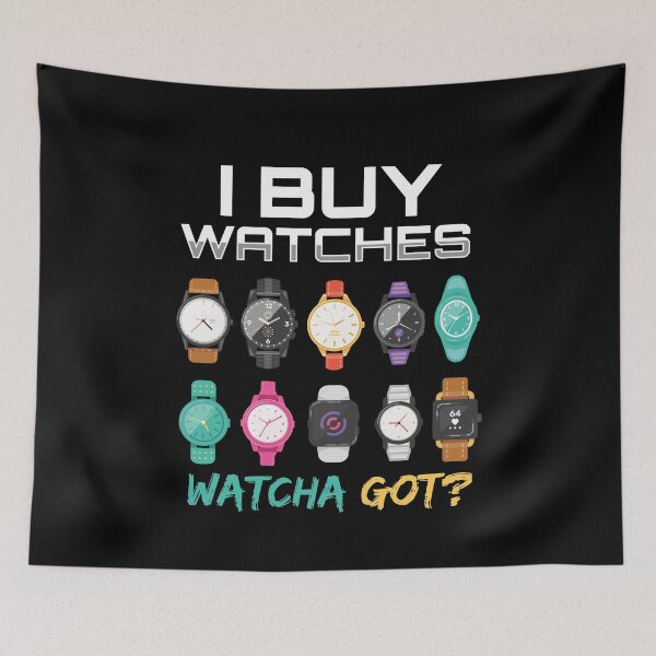 Item preview, I Buy Watches Watcha Got Watches designed and sold by MooonTees.