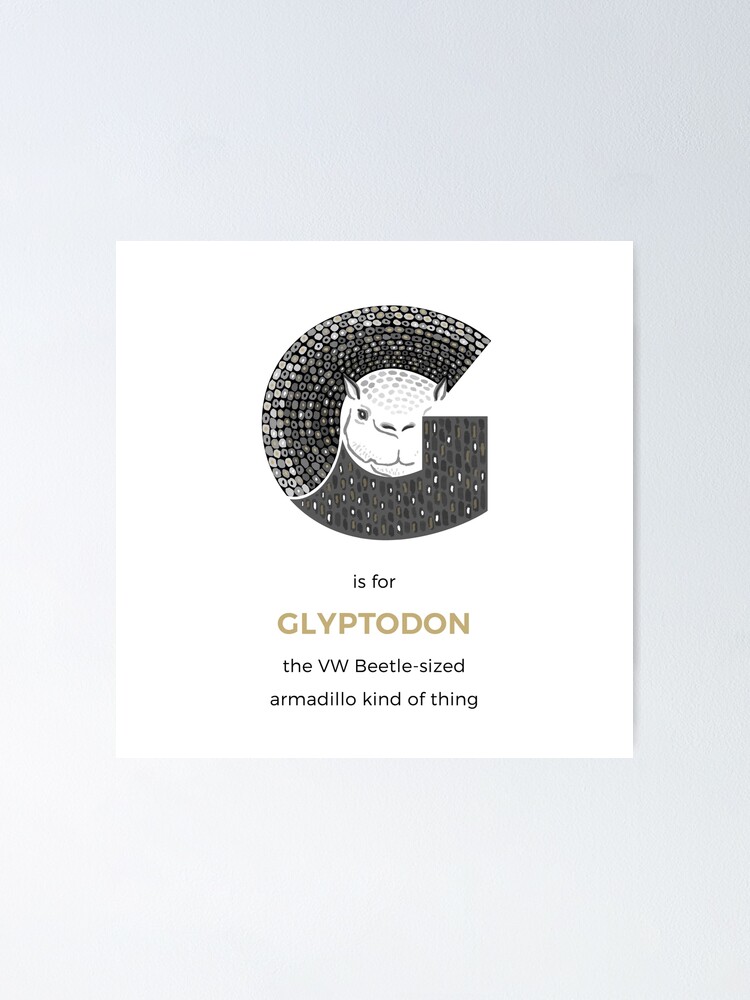 Alternate view of G is for Glyptodon Poster