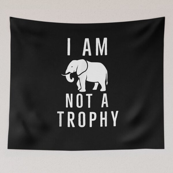 Item preview, I Am Not A Trophy Save The Elephant  designed and sold by beatabea.
