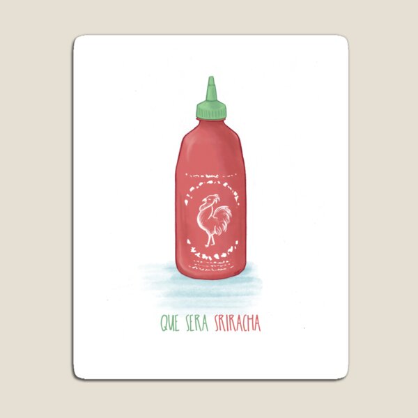 Que Sera Sriracha Magnet