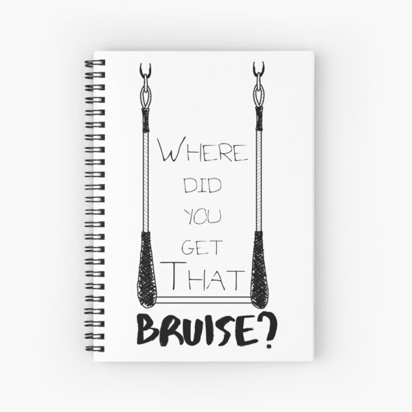 Where Did You Get That Bruise Spiral Notebook By Aerialaddict