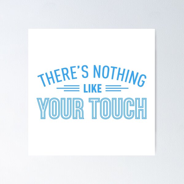 Item preview, There's Nothing Like Your Touch designed and sold by FilipeFerreira.