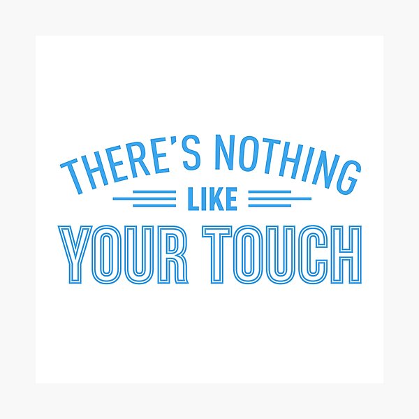 Item preview, There's Nothing Like Your Touch designed and sold by FilipeFerreira.
