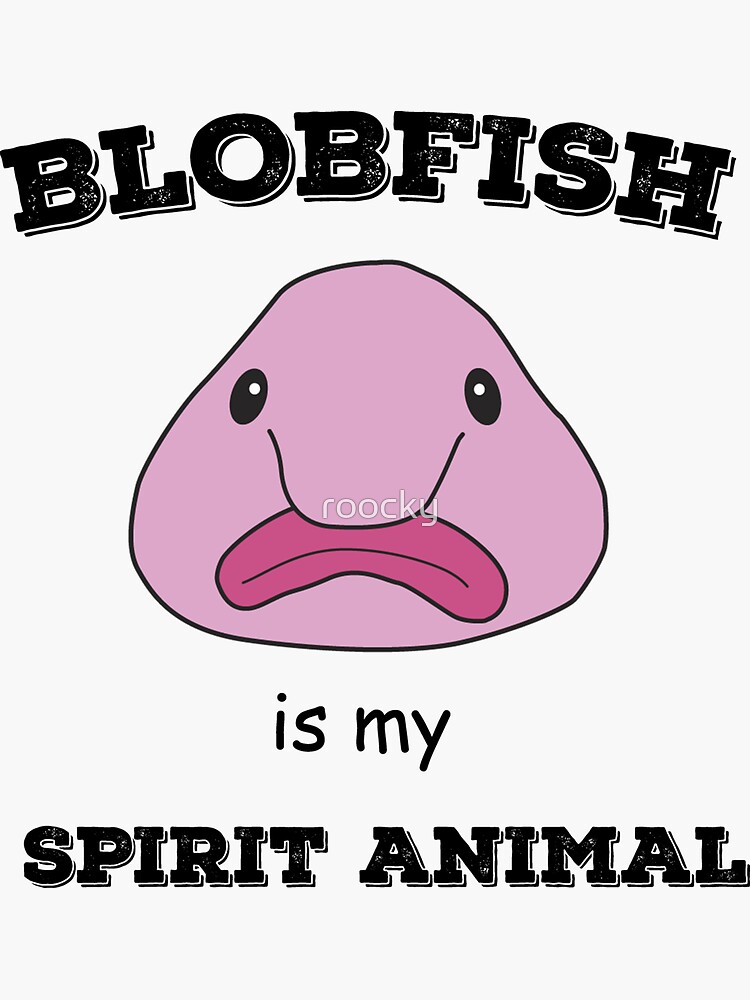 Blobfish Is My Spirit Animal Funny Blobfish Meme Sticker