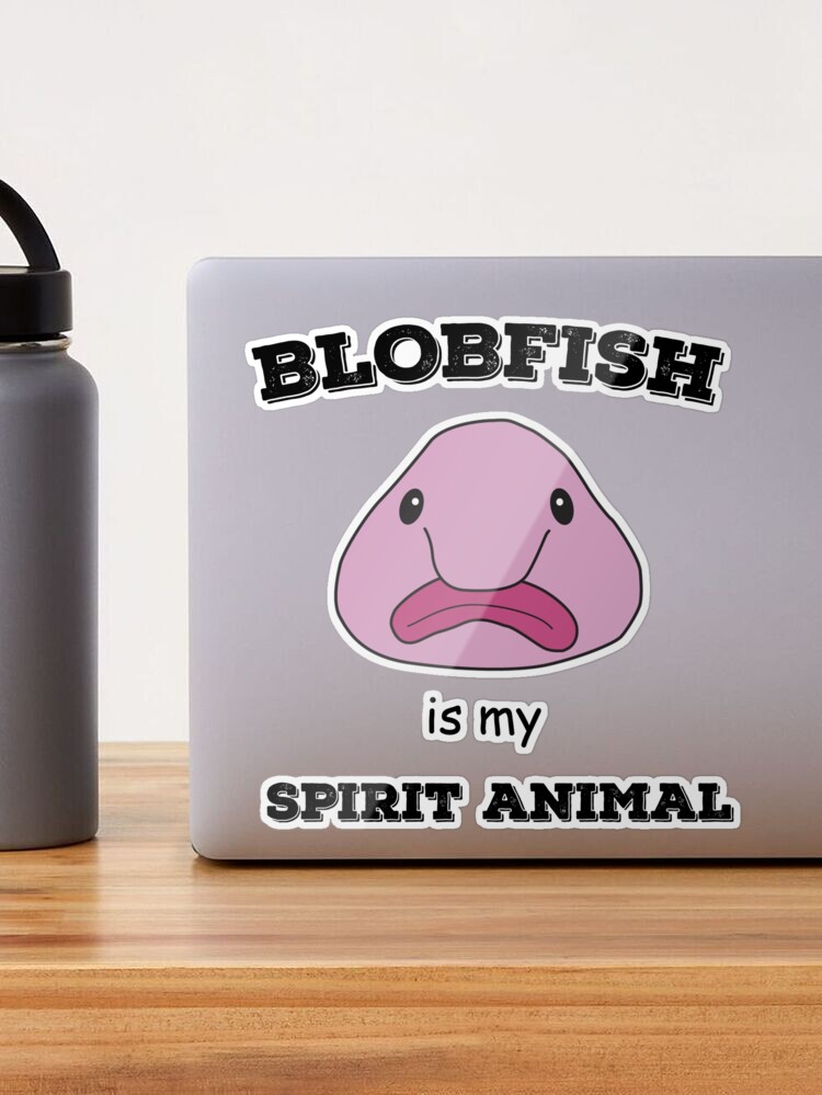 Blobfish Is My Spirit Animal Funny Blobfish Meme Sticker