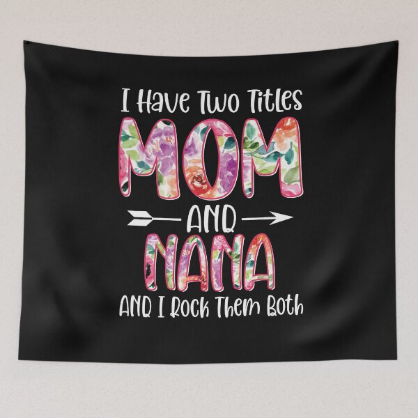 Item preview, I Have Two Titles Mom And Nana I Rock Them Both designed and sold by OzyManDiaS90.