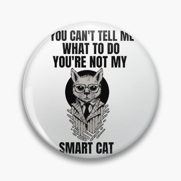Item preview, Smart cat design, You can't tell me what to .. designed and sold by GLwithUs.