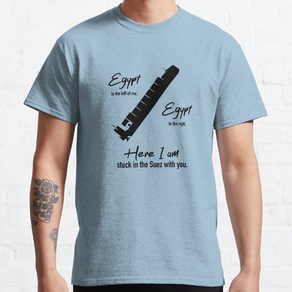 Stuck in the Suez With You Classic T-Shirt