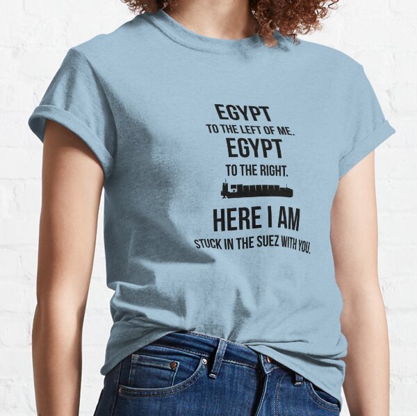 Stuck in the Suez With You Classic T-Shirt