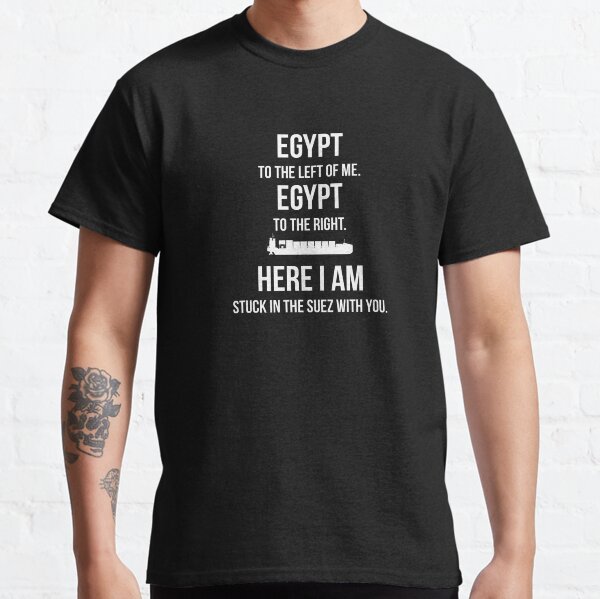 Stuck in the Suez With You Classic T-Shirt